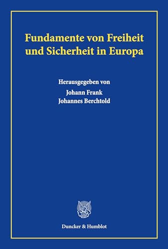 Fundamente von Freiheit und Sicherheit in Europa. von Duncker & Humblot